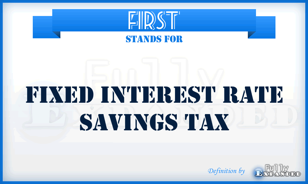 FIRST - Fixed Interest Rate Savings Tax