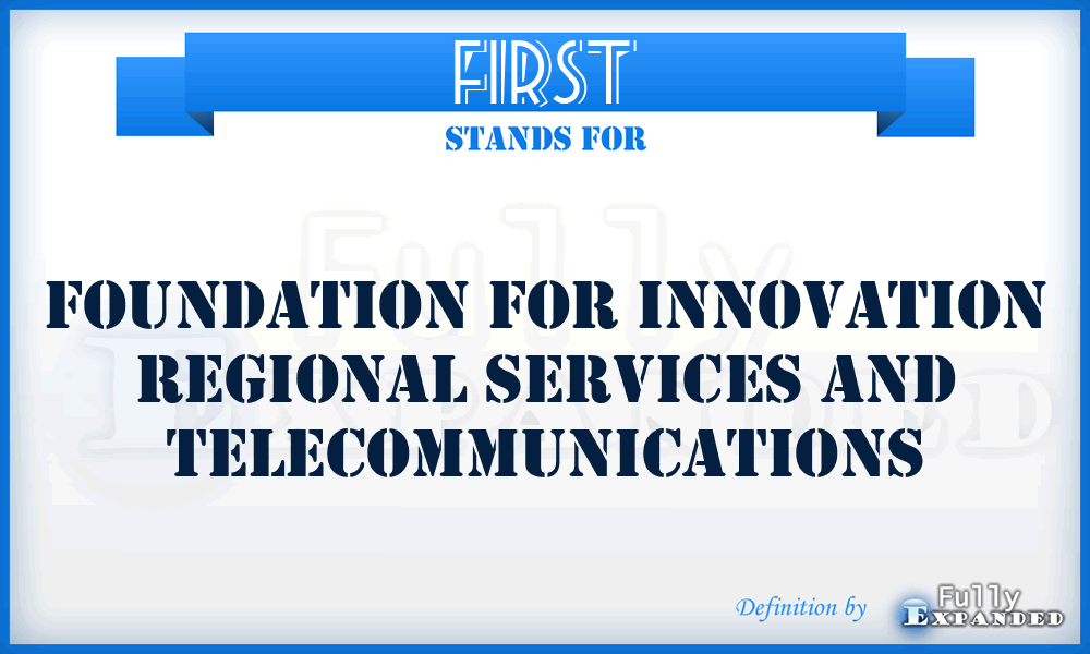 FIRST - Foundation for Innovation Regional Services and Telecommunications