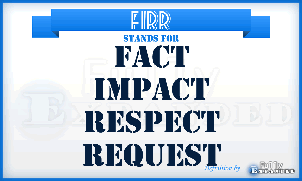 FIRR - fact impact respect request