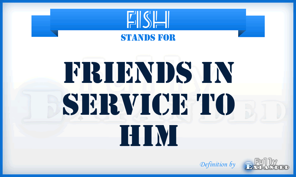 FISH - Friends In Service To Him