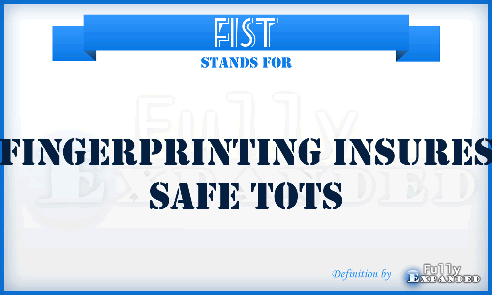 FIST - Fingerprinting Insures Safe Tots