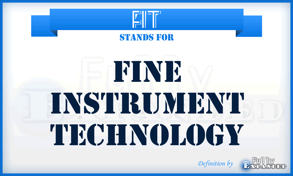 FIT - Fine Instrument Technology