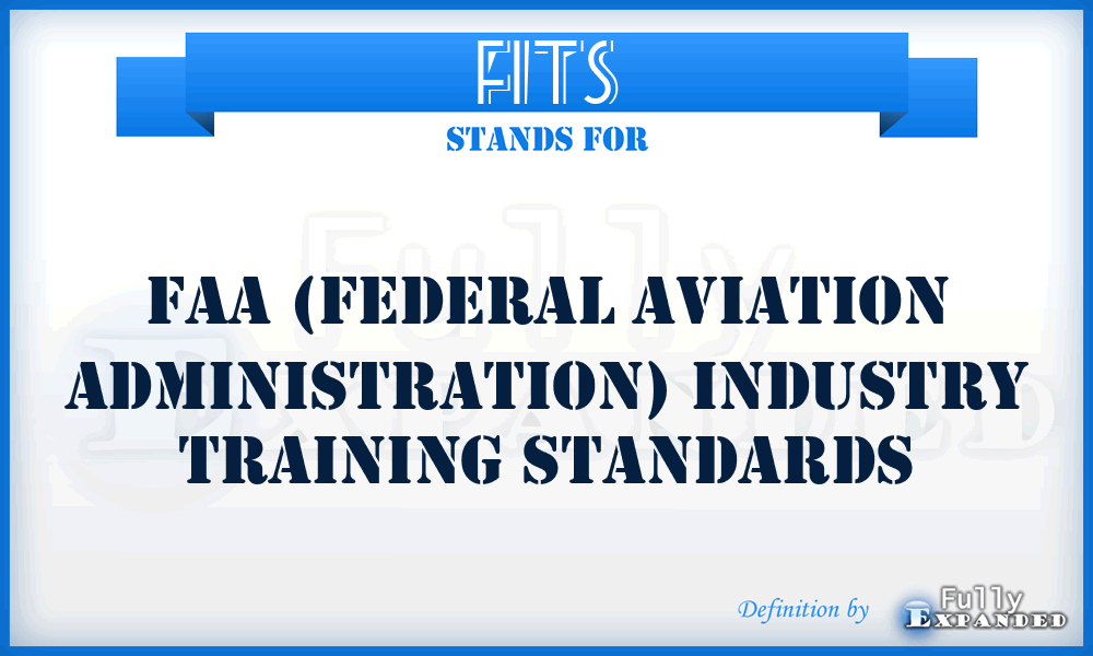 FITS - FAA (Federal Aviation Administration) INDUSTRY TRAINING STANDARDS