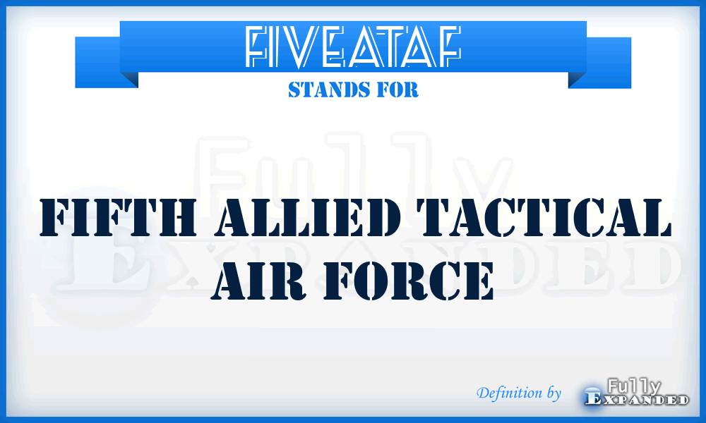 FIVEATAF - Fifth Allied Tactical Air Force