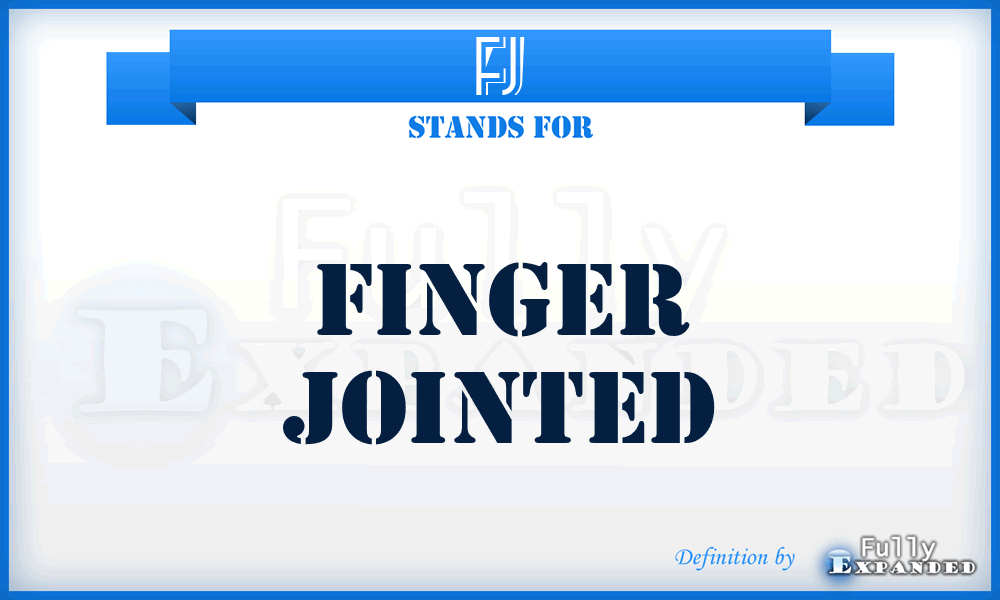 FJ - Finger Jointed