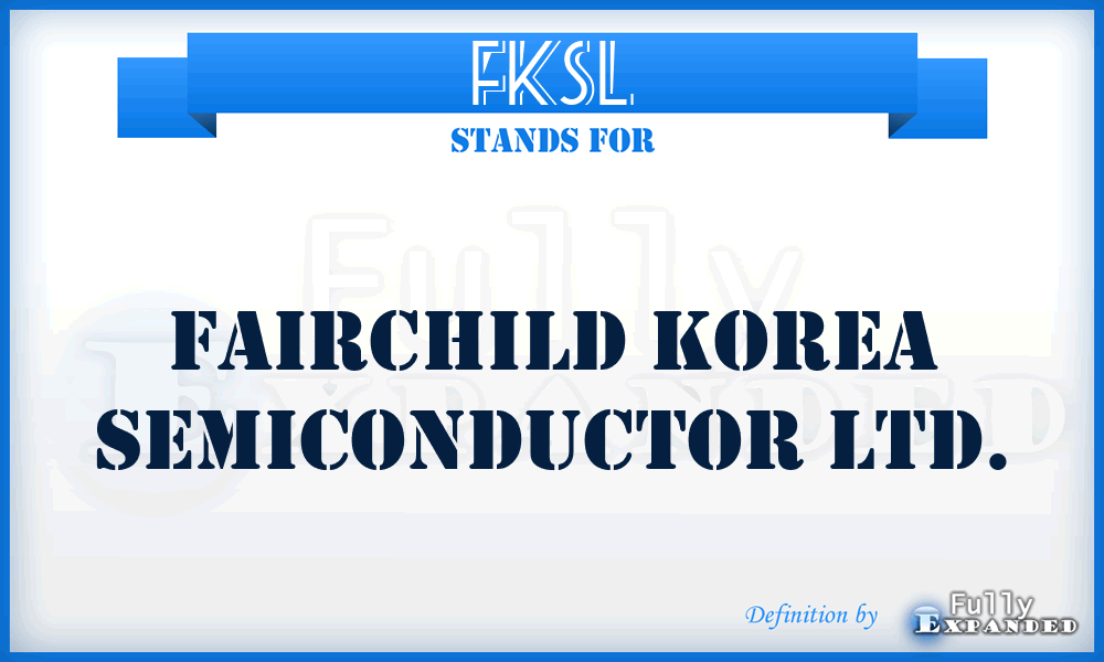 FKSL - Fairchild Korea Semiconductor Ltd.