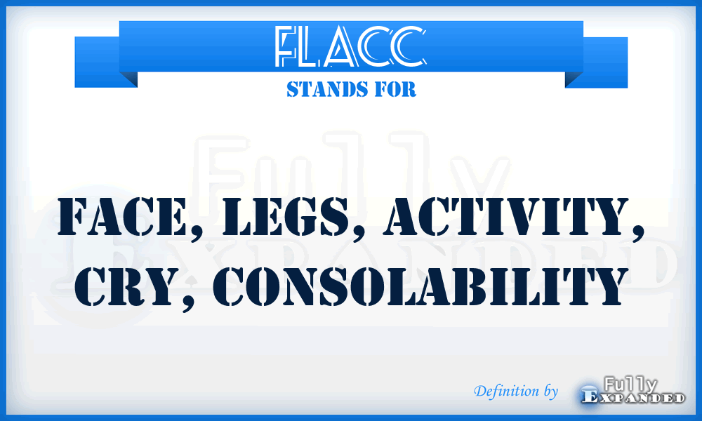 FLACC - Face, Legs, Activity, Cry, Consolability