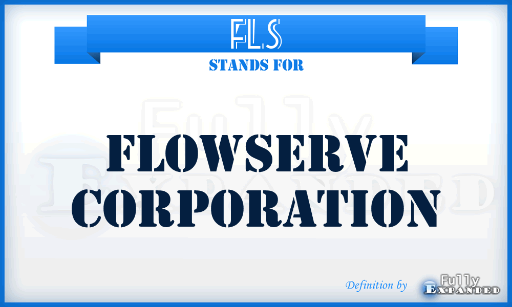 FLS - Flowserve Corporation