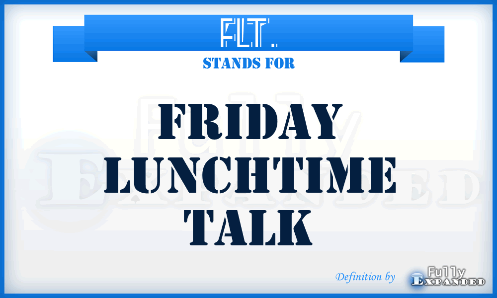 FLT. - Friday Lunchtime Talk