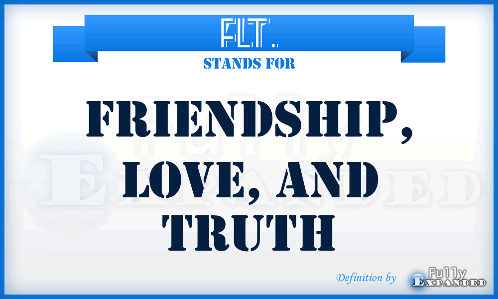 FLT. - Friendship, Love, and Truth