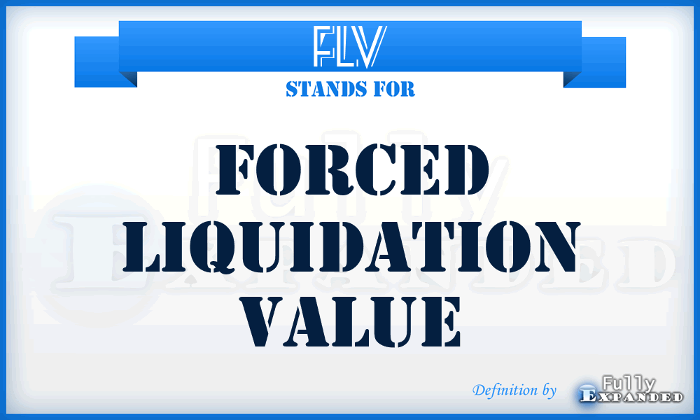 FLV - Forced Liquidation Value