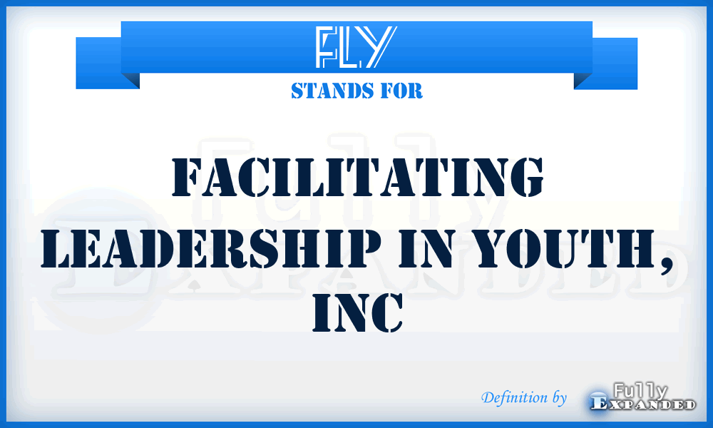 FLY - Facilitating Leadership in Youth, Inc