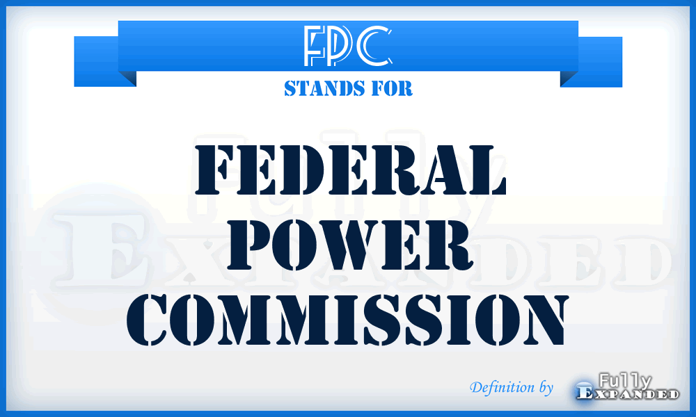 FPC - Federal Power Commission