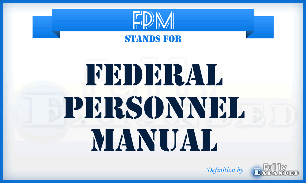FPM - Federal Personnel Manual