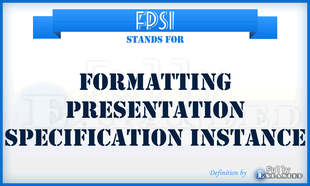 FPSI - formatting presentation specification instance