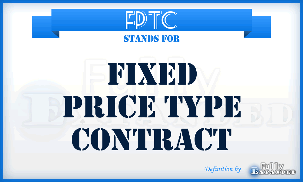 FPTC - Fixed Price Type Contract