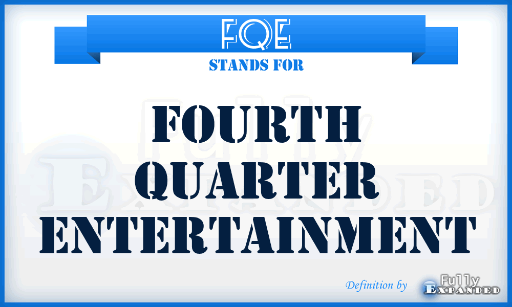 FQE - Fourth Quarter Entertainment