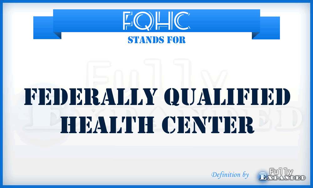 FQHC - Federally Qualified Health Center