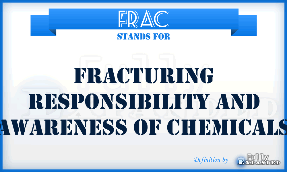 FRAC - Fracturing Responsibility and Awareness of Chemicals