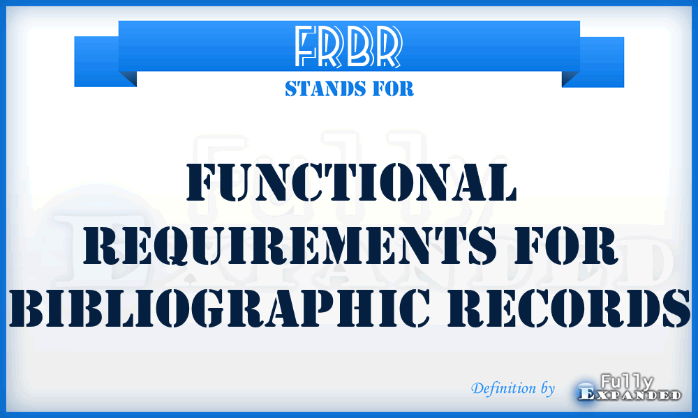 FRBR - Functional Requirements for Bibliographic Records