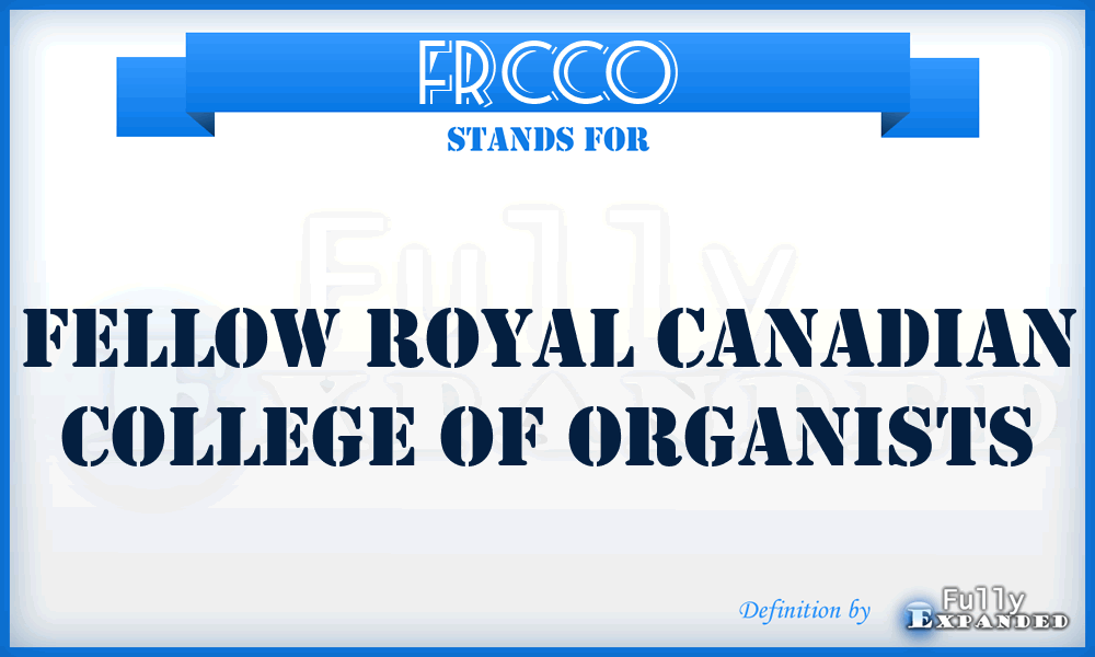 FRCCO - Fellow Royal Canadian College of Organists