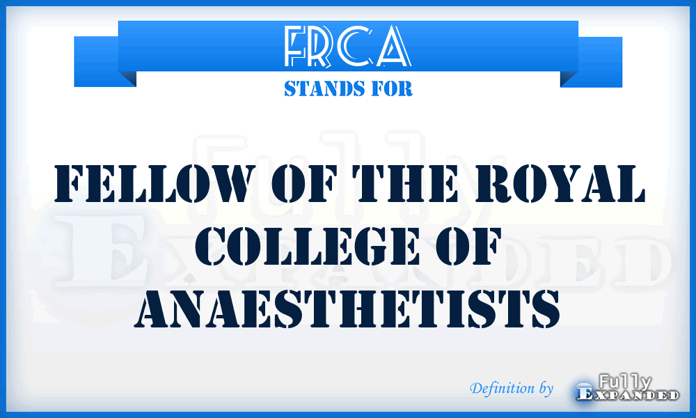 FRCA - Fellow of the Royal College of Anaesthetists