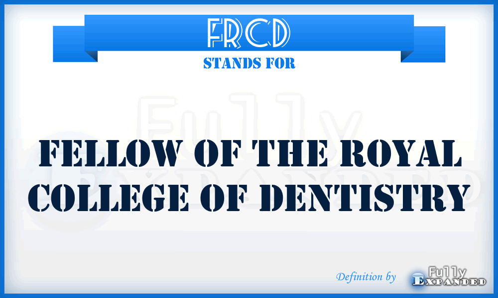 FRCD - Fellow of the Royal College of Dentistry