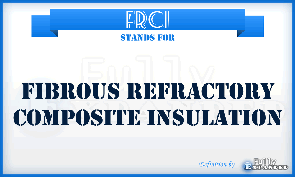 FRCI - Fibrous Refractory Composite Insulation