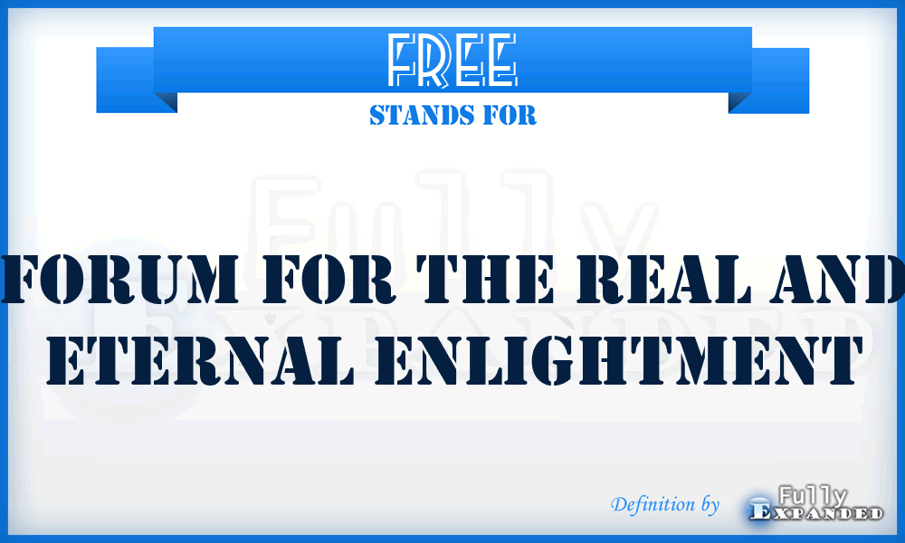 FREE - Forum for the Real and Eternal Enlightment