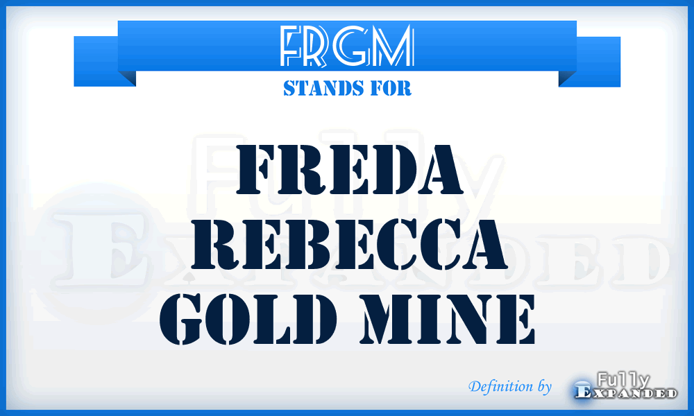 FRGM - Freda Rebecca Gold Mine