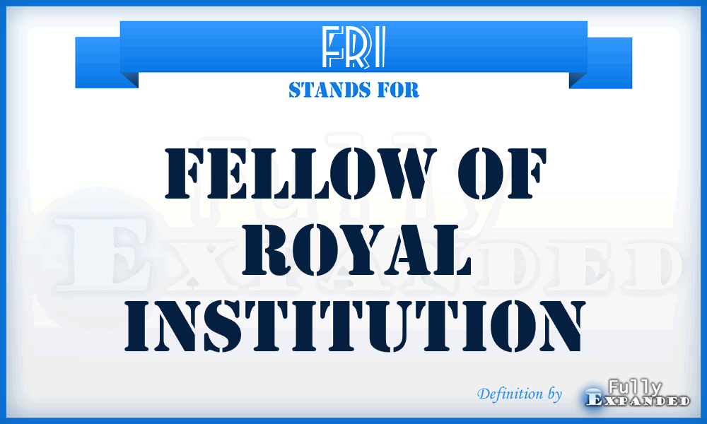 FRI - Fellow of Royal Institution