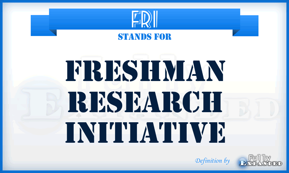 FRI - Freshman Research Initiative