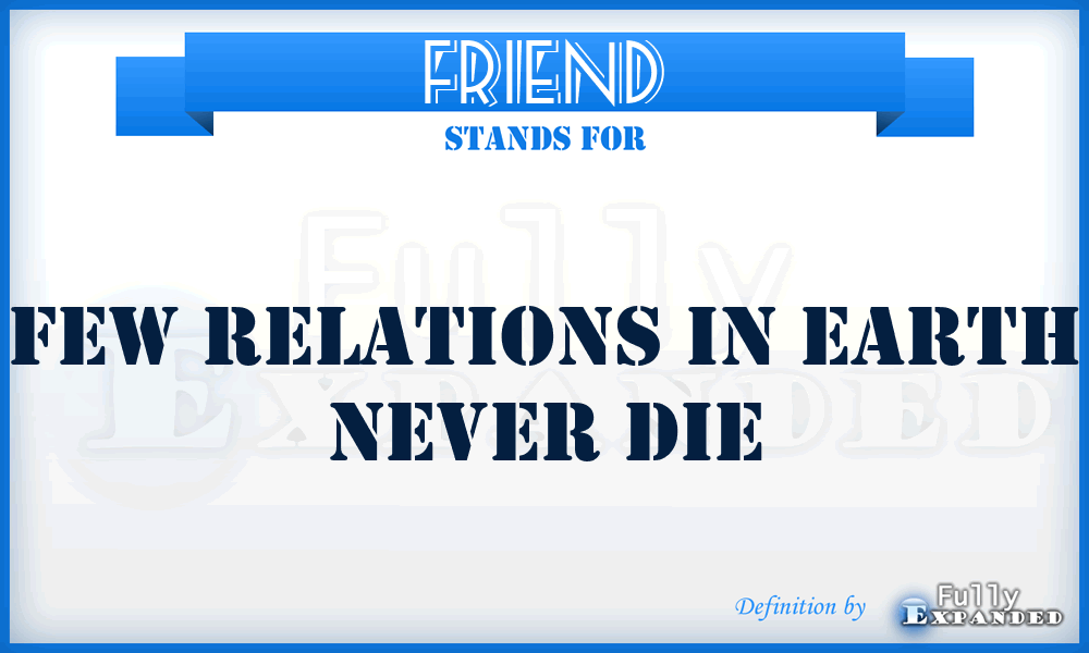 FRIEND - Few Relations In Earth Never Die