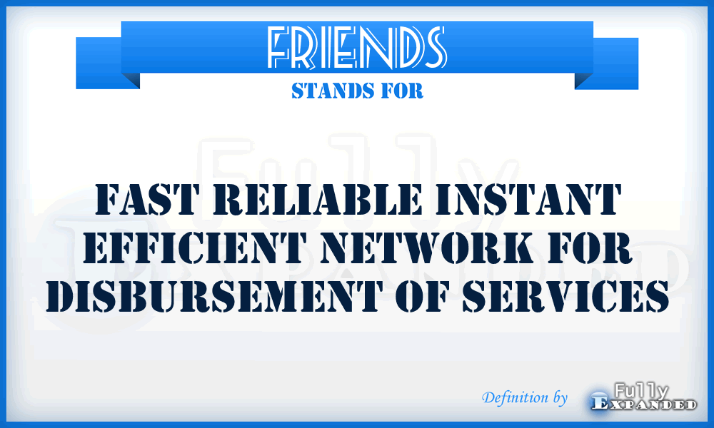 FRIENDS - Fast Reliable Instant Efficient Network For Disbursement Of Services