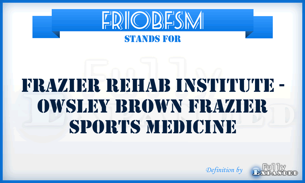 FRIOBFSM - Frazier Rehab Institute - Owsley Brown Frazier Sports Medicine