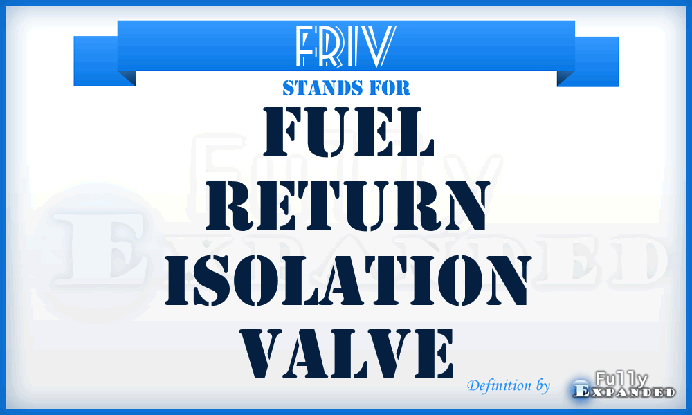 FRIV - Fuel Return Isolation Valve