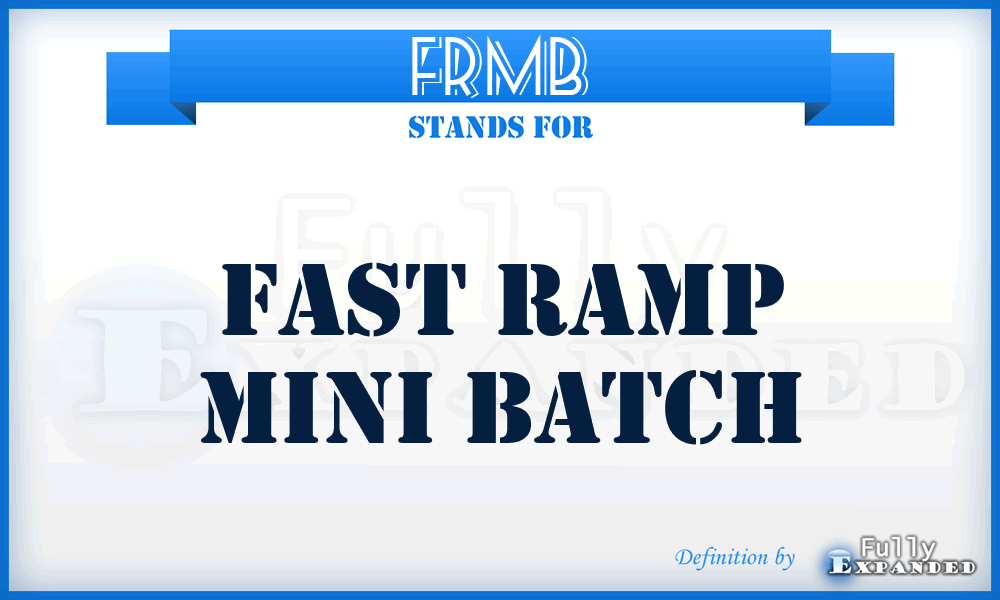 FRMB - Fast Ramp Mini Batch