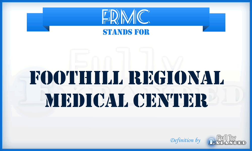 FRMC - Foothill Regional Medical Center