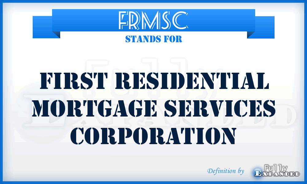 FRMSC - First Residential Mortgage Services Corporation
