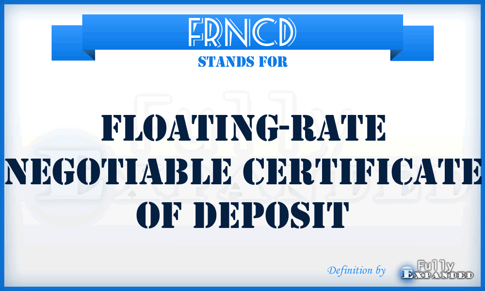 FRNCD - Floating-Rate Negotiable Certificate of Deposit