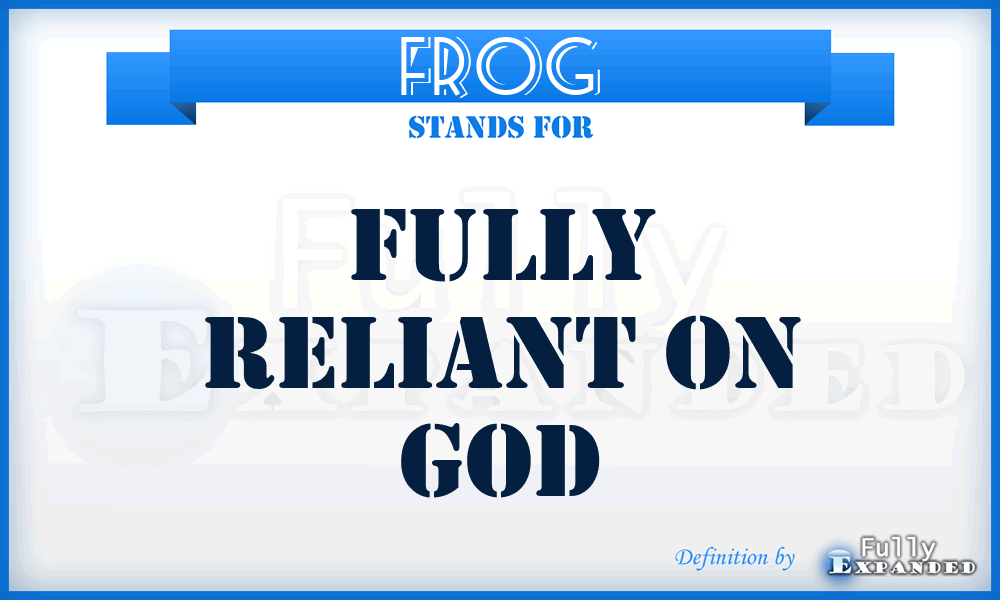 FROG - Fully Reliant On God