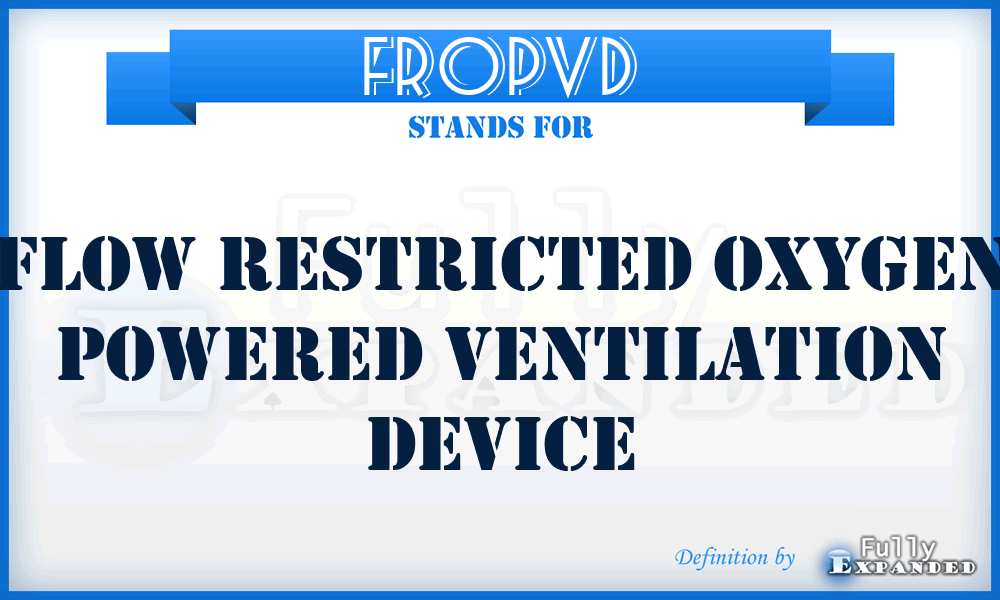 FROPVD - Flow Restricted Oxygen Powered Ventilation Device