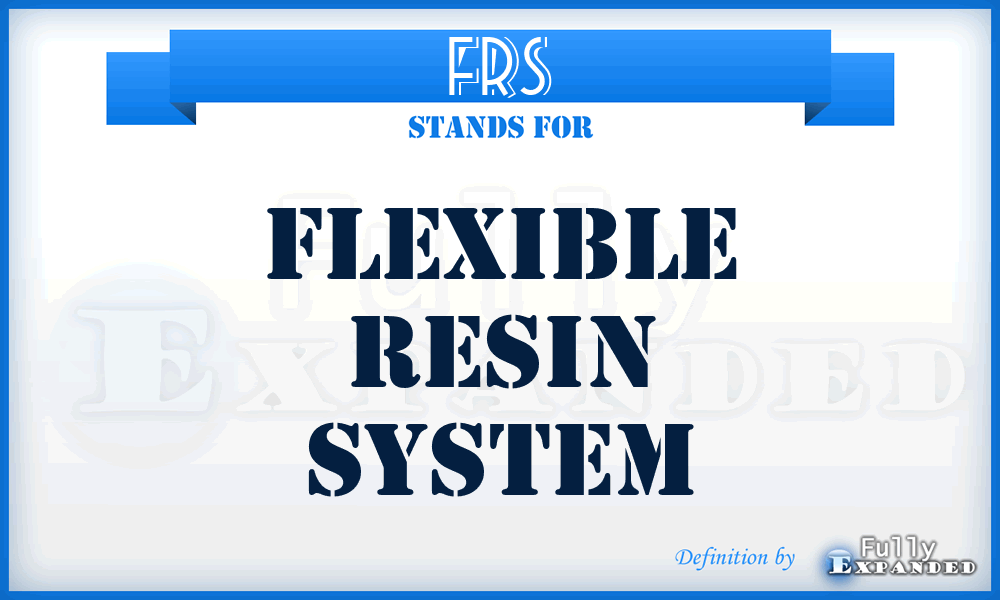 FRS - Flexible Resin System