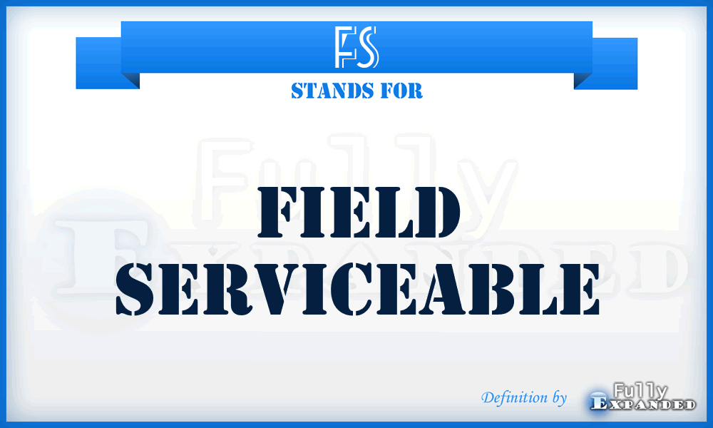 FS - Field Serviceable