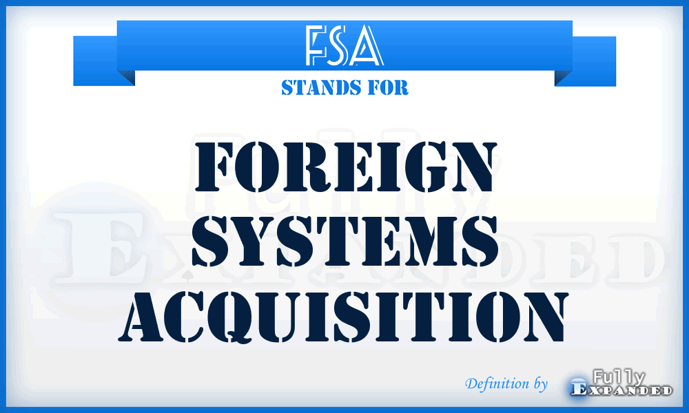 FSA - foreign systems acquisition