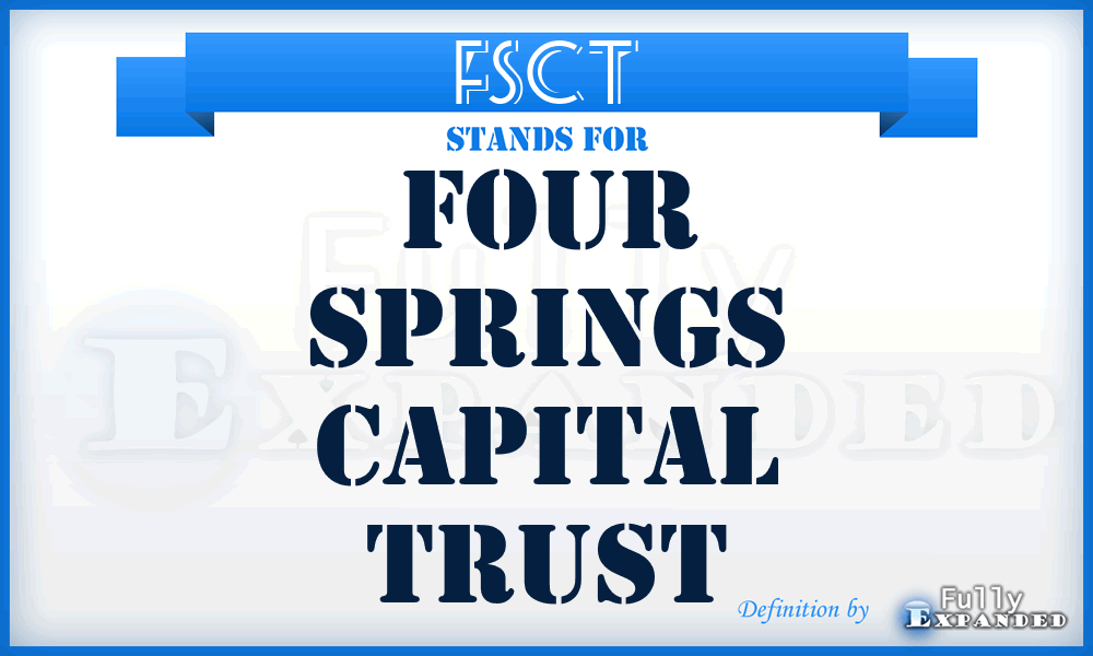 FSCT - Four Springs Capital Trust