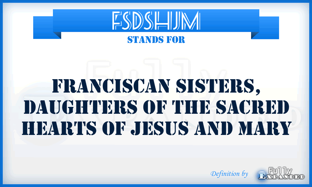 FSDSHJM - Franciscan Sisters, Daughters of the Sacred Hearts of Jesus and Mary