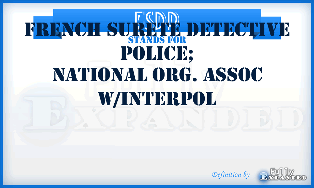 FSDP - French Surete Detective Police;
National Org. Assoc w/INTERPOL