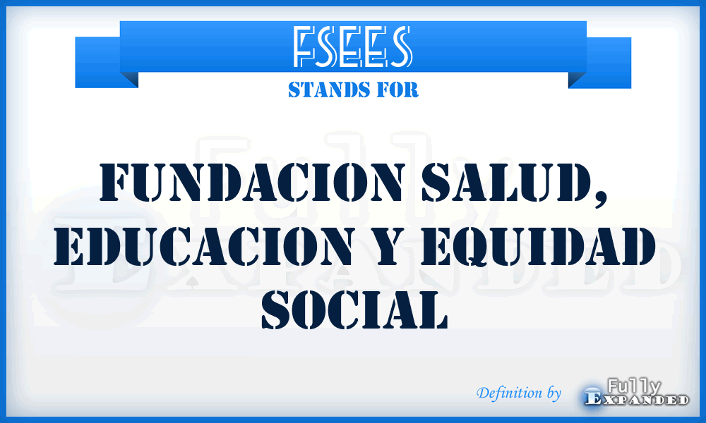 FSEES - Fundacion Salud, Educacion y Equidad Social