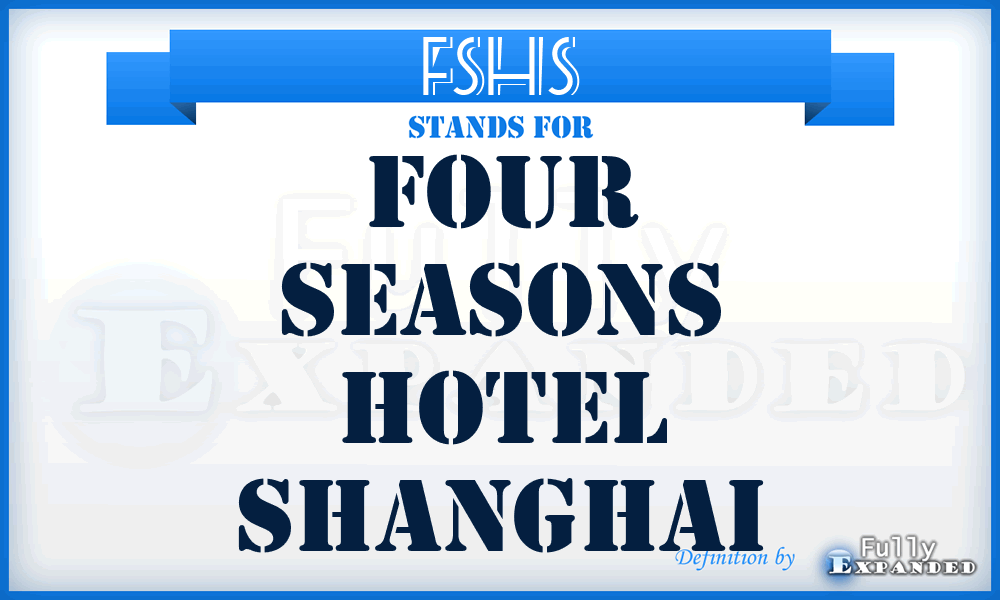 FSHS - Four Seasons Hotel Shanghai